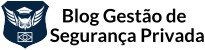 Blog Gestão de Segurança Privada